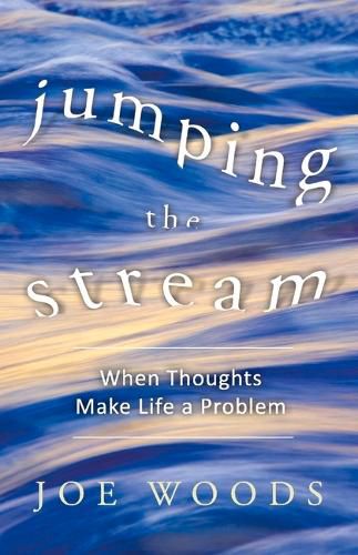 Jumping The Stream: When Thoughts Make Life A Problem