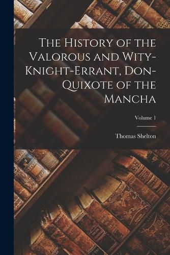 Cover image for The History of the Valorous and Wity-Knight-Errant, Don-Quixote of the Mancha; Volume 1