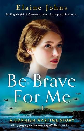 Cover image for Be Brave for Me: Utterly gripping and heartbreaking WW2 historical fiction