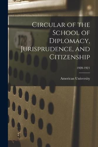 Cover image for Circular of the School of Diplomacy, Jurisprudence, and Citizenship; 1920-1921