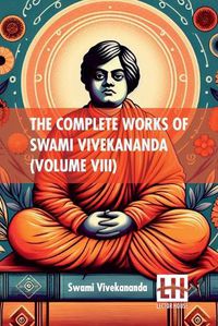 Cover image for The Complete Works Of Swami Vivekananda (Volume VIII)