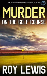 Cover image for MURDER ON THE GOLF COURSE an addictive crime mystery full of twists