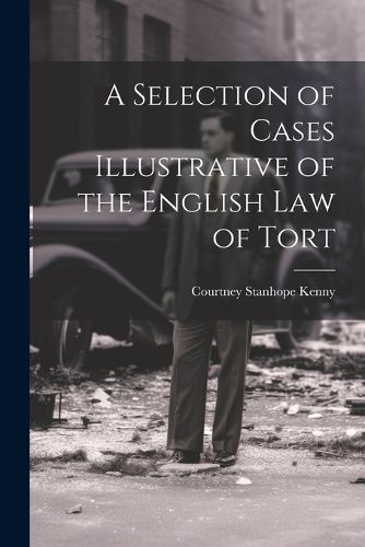 Cover image for A Selection of Cases Illustrative of the English law of Tort