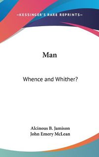 Cover image for Man: Whence and Whither?