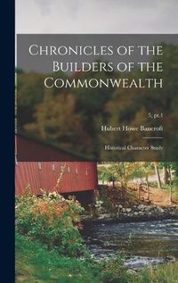 Cover image for Chronicles of the Builders of the Commonwealth: Historical Character Study; 5, pt.1