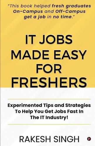 Cover image for IT Jobs Made Easy For Freshers: Experimented Tips and Strategies To Help You Get Jobs Fast In The IT Industry!