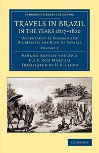 Cover image for Travels in Brazil, in the Years 1817-1820: Undertaken by Command of His Majesty the King of Bavaria