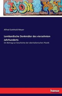 Cover image for Lombardische Denkmaler des vierzehnten Jahrhunderts: Ein Beitrag zur Geschichte der oberitalienischen Plastik