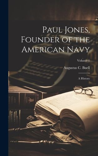 Cover image for Paul Jones, Founder of the American Navy; a History; Volume 1