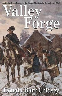 Cover image for Valley Forge: An On-the-Scene Account of the Winter of Crisis in the Revolutionary War