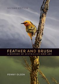 Cover image for Feather and Brush: A History of Australian Bird Art