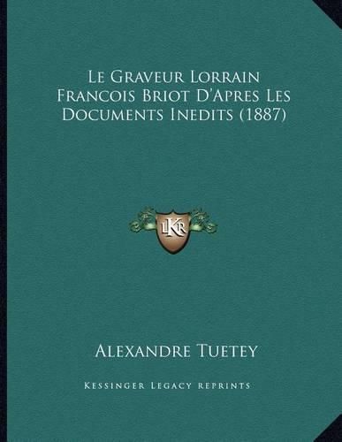 Le Graveur Lorrain Francois Briot D'Apres Les Documents Inedits (1887)