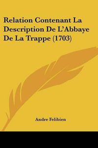 Cover image for Relation Contenant La Description de L'Abbaye de La Trappe (1703)