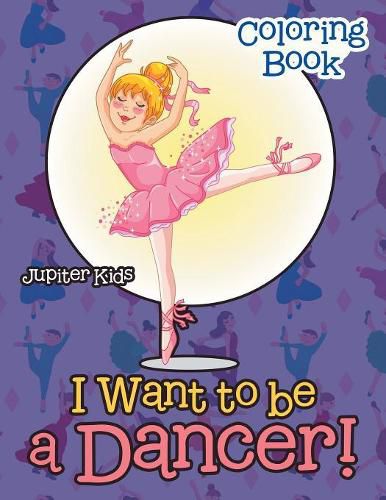 Cover image for I Want To Be A Dancer! Coloring Book