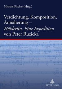 Cover image for Verdichtung, Komposition, Annaeherung--  Hoelderlin. Eine Expedition  Von Peter Ruzicka