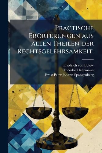 Cover image for Practische Eroerterungen aus allen Theilen der Rechtsgelehrsamkeit.