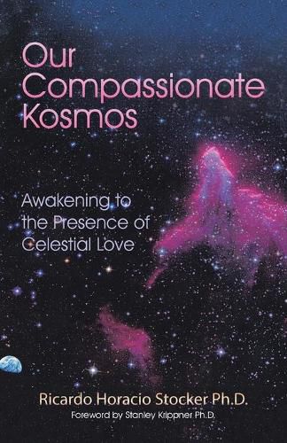 Cover image for Our Compassionate Kosmos: Awakening to the Presence of Celestial Love
