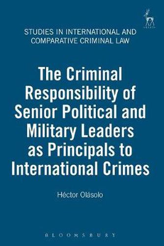 Cover image for The Criminal Responsibility of Senior Political and Military Leaders as Principals to International Crimes