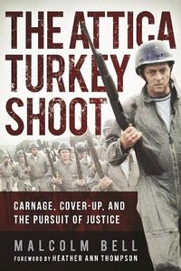 Cover image for The Attica Turkey Shoot: Carnage, Cover-Up, and the Pursuit of Justice