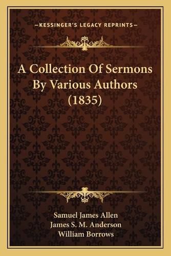 Cover image for A Collection of Sermons by Various Authors (1835) a Collection of Sermons by Various Authors (1835)