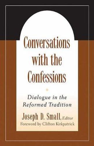 Cover image for Conversations with the Confessions: Dialogue in the Reformed Tradition