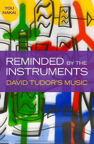 Cover image for Reminded by the Instruments: David Tudor's Music