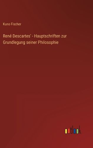 Cover image for Rene Descartes' - Hauptschriften zur Grundlegung seiner Philosophie