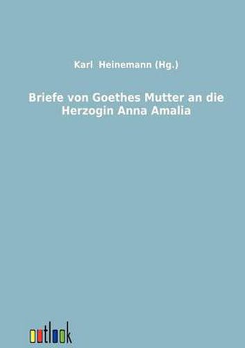 Cover image for Briefe von Goethes Mutter an die Herzogin Anna Amalia