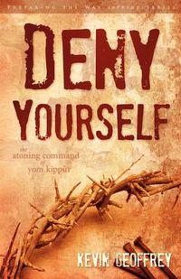 Cover image for Deny Yourself: The Atoning Command of Yom Kippur