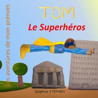 Cover image for Tom le Superheros: Les aventures de mon prenom