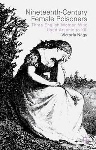 Cover image for Nineteenth-Century Female Poisoners: Three English Women Who Used Arsenic to Kill