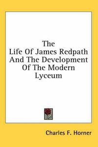 Cover image for The Life of James Redpath and the Development of the Modern Lyceum