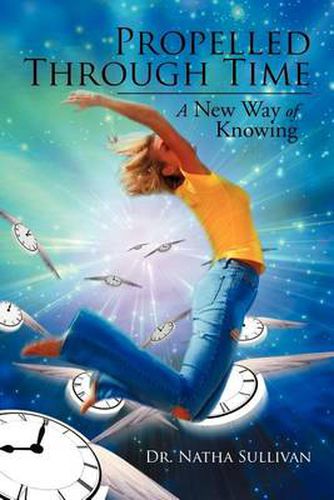 Cover image for Propelled Through Time: A New Way of Knowing