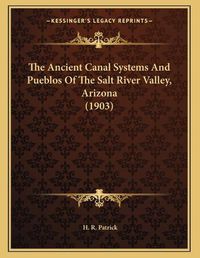 Cover image for The Ancient Canal Systems and Pueblos of the Salt River Valley, Arizona (1903)