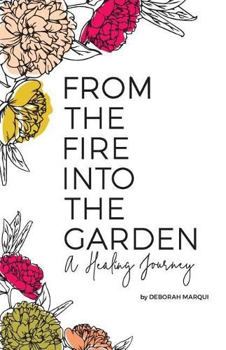 Cover image for From the Fire Into the Garden: A Healing Journey