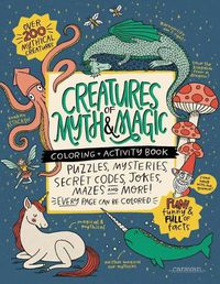 Cover image for CREATURES of MYTH & MAGIC Coloring + Activity Book: Puzzles, Mysteries, Secret Codes, Jokes, Mazes & MORE!