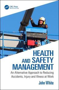 Cover image for Health and Safety Management: An Alternative Approach to Reducing Accidents, Injury and Illness at Work