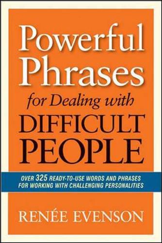 Cover image for Powerful Phrases for Dealing with Difficult People: Over 325 Ready-to-Use Words and Phrases for Working with Challenging Personalities