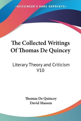 Cover image for The Collected Writings Of Thomas De Quincey: Literary Theory and Criticism V10