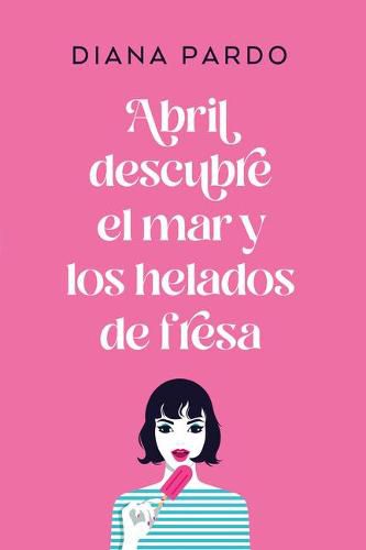 Cover image for Abril Descubre El Mar Y Los Helados de Fresa