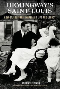 Cover image for Hemingway's Saint Louis: How St. Louisans Shaped His Life and Legacy