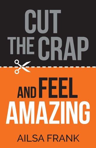 Cover image for Cut the Crap and Feel Amazing