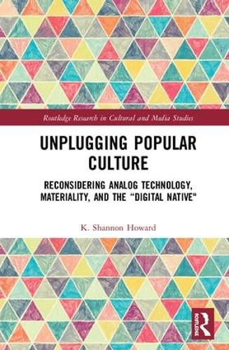 Cover image for Unplugging Popular Culture: Reconsidering Materiality, Analog Technology, and the Digital Native