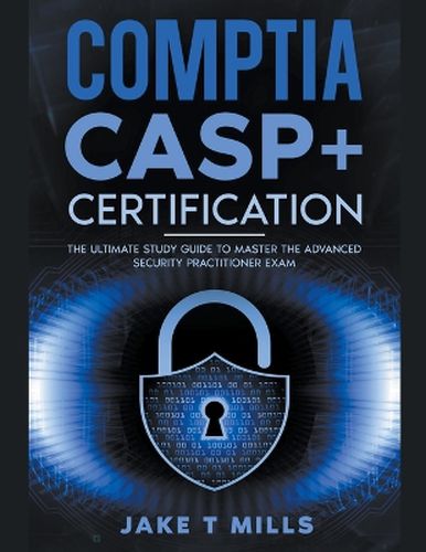 Cover image for CompTIA CASP+ Certification The Ultimate Study Guide To Master the Advanced Security Practitioner Exam