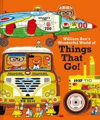 Cover image for William Bee's Wonderful World of Things That Go!