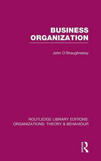 Cover image for Business Organization (RLE: Organizations)