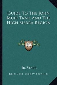 Cover image for Guide to the John Muir Trail and the High Sierra Region