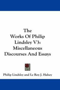 Cover image for The Works of Philip Lindsley V3: Miscellaneous Discourses and Essays