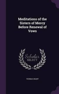 Cover image for Meditations of the Sisters of Mercy Before Renewal of Vows