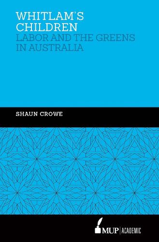 Cover image for Whitlam's Children: Labor and the Greens in Australia